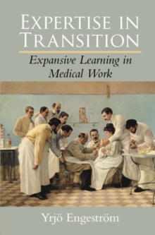 Expertise in Transition : Expansive Learning in Medical Work