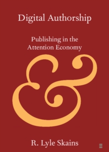 Digital Authorship : Publishing in the Attention Economy