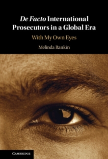 De facto International Prosecutors in a Global Era : With My Own Eyes