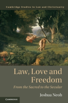 Law, Love and Freedom : From the Sacred to the Secular