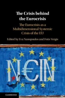 The Crisis behind the Eurocrisis : The Eurocrisis as a Multidimensional Systemic Crisis of the EU