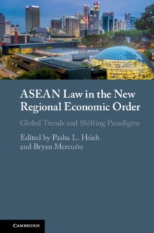 ASEAN Law in the New Regional Economic Order : Global Trends and Shifting Paradigms