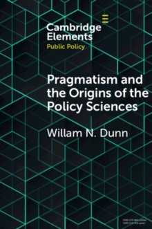 Pragmatism and the Origins of the Policy Sciences : Rediscovering Lasswell and the Chicago School