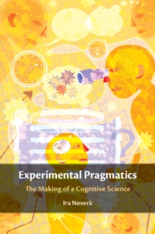 Experimental Pragmatics : The Making of a Cognitive Science