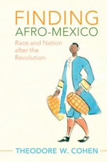 Finding Afro-Mexico : Race and Nation after the Revolution