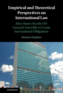 Empirical and Theoretical Perspectives on International Law : How States Use the UN General Assembly to Create International Obligations