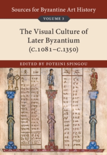 Sources for Byzantine Art History: Volume 3, The Visual Culture of Later Byzantium (1081c.1350)