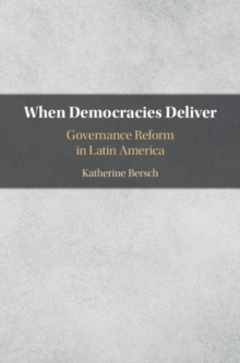 When Democracies Deliver : Governance Reform in Latin America