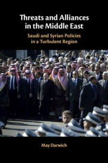 Threats and Alliances in the Middle East : Saudi and Syrian Policies in a Turbulent Region