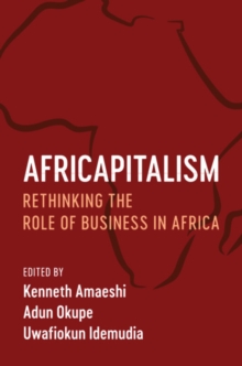 Africapitalism : Rethinking the Role of Business in Africa