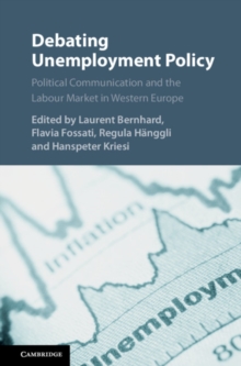 Debating Unemployment Policy : Political Communication and the Labour Market in Western Europe