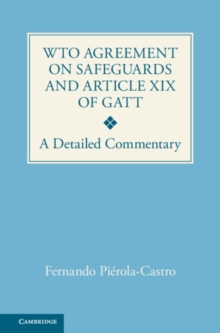 WTO Agreement on Safeguards and Article XIX of GATT : A Detailed Commentary