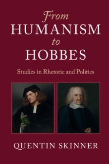 From Humanism to Hobbes : Studies in Rhetoric and Politics