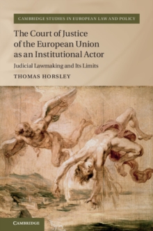 Court of Justice of the European Union as an Institutional Actor : Judicial Lawmaking and its Limits