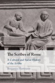 Scribes of Rome : A Cultural and Social History of the Scribae