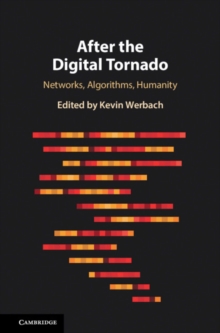 After the Digital Tornado : Networks, Algorithms, Humanity