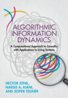 Algorithmic Information Dynamics : A Computational Approach to Causality with Applications to Living Systems