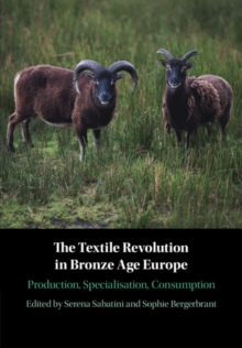 Textile Revolution in Bronze Age Europe : Production, Specialisation, Consumption