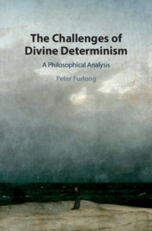 Challenges of Divine Determinism : A Philosophical Analysis