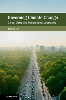 Governing Climate Change : Global Cities and Transnational Lawmaking