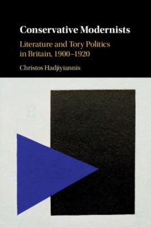 Conservative Modernists : Literature and Tory Politics in Britain, 1900-1920