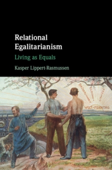 Relational Egalitarianism : Living as Equals