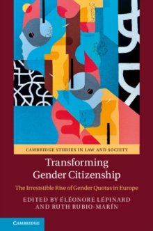 Transforming Gender Citizenship : The Irresistible Rise of Gender Quotas in Europe