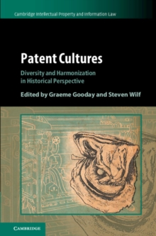 Patent Cultures : Diversity and Harmonization in Historical Perspective