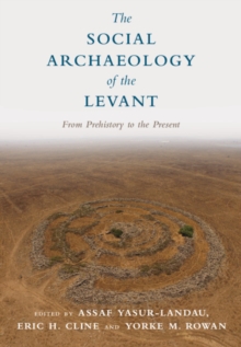 Social Archaeology of the Levant : From Prehistory to the Present