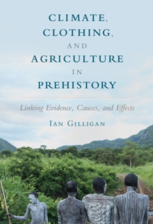 Climate, Clothing, and Agriculture in Prehistory : Linking Evidence, Causes, and Effects