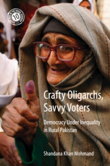 Crafty Oligarchs, Savvy Voters : Democracy under Inequality in Rural Pakistan