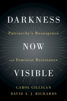 Darkness Now Visible : Patriarchy's Resurgence and Feminist Resistance