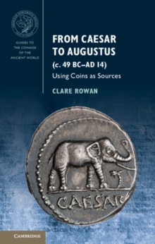 From Caesar to Augustus (c. 49 BC-AD 14) : Using Coins as Sources