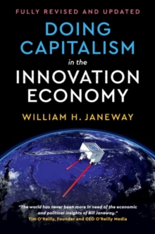 Doing Capitalism in the Innovation Economy : Reconfiguring the Three-Player Game between Markets, Speculators and the State