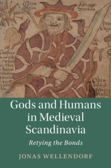 Gods and Humans in Medieval Scandinavia : Retying the Bonds