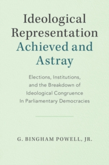 Ideological Representation: Achieved and Astray : Elections, Institutions, and the Breakdown of Ideological Congruence in Parliamentary Democracies