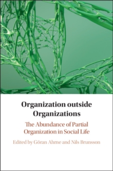 Organization outside Organizations : The Abundance of Partial Organization in Social Life