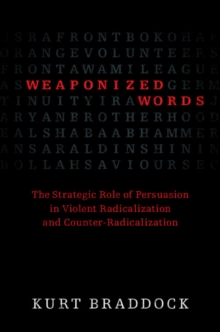 Weaponized Words : The Strategic Role of Persuasion in Violent Radicalization and Counter-Radicalization