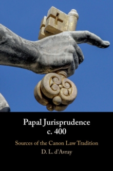 Papal Jurisprudence c. 400 : Sources of the Canon Law Tradition