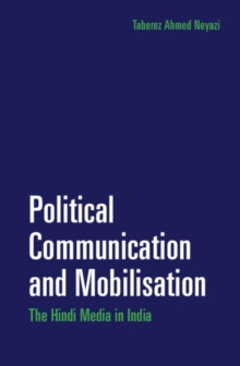 Political Communication and Mobilisation : The Hindi Media in India