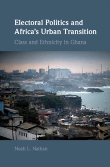 Electoral Politics and Africa's Urban Transition : Class and Ethnicity in Ghana