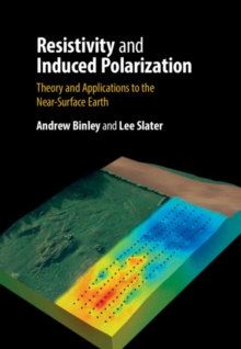 Resistivity and Induced Polarization : Theory and Applications to the Near-Surface Earth