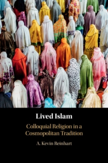 Lived Islam : Colloquial Religion in a Cosmopolitan Tradition