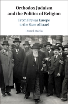 Orthodox Judaism and the Politics of Religion : From Prewar Europe to the State of Israel