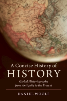 Concise History of History : Global Historiography from Antiquity to the Present