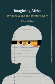 Imagining Africa : Whiteness and the Western Gaze