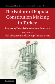 Failure of Popular Constitution Making in Turkey : Regressing Towards Constitutional Autocracy