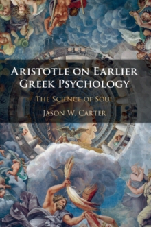 Aristotle on Earlier Greek Psychology : The Science of Soul