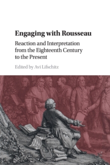 Engaging with Rousseau : Reaction and Interpretation from the Eighteenth Century to the Present, Paperback / softback Book Engaging with Rousseau : Reaction and Interpretation from the Eighteenth Century to the Present, Paperback / softback Book
