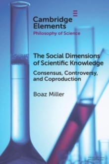 The Social Dimensions of Scientific Knowledge : Consensus, Controversy, and Coproduction